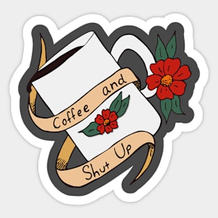 Coffee and Shut Up Sticker